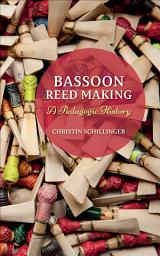 Icon image Bassoon Reed Making: A Pedagogic History