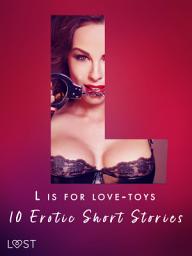 Icon image L is for Love-toys - 10 Erotic Short Stories: Volume 12