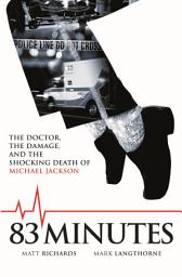 Icon image 83 Minutes: The Doctor, The Damage and the Shocking Death of Michael Jackson