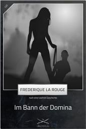 Icon image Im Bann der Domina: Eine Story von Frederique La Rouge