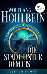 Icon image Die Stadt unter dem Eis: Operation Nautilus – Elfter Roman