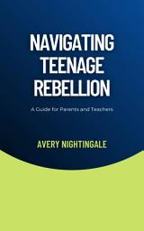 Icon image Navigating Teenage Rebellion: A Guide for Parents and Teachers