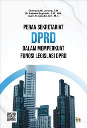 Icon image Peran Sekretariat DPRD dalam Memperkuat Fungsi Legislasi DPRD