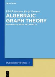 Icon image Algebraic Graph Theory: Morphisms, Monoids and Matrices, Edition 2