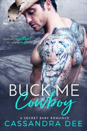 Icon image Buck Me Cowboy: A Secret Baby Western Romance