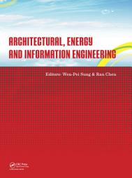 Icon image Architectural, Energy and Information Engineering: Proceedings of the 2015 International Conference on Architectural, Energy and Information Engineering (AEIE 2015), Xiamen, China, May 19-20, 2015