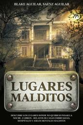 Icon image Lugares Malditos: Descubre los Lugares Donde no Querrás Pasar la Noche. 2 Libros - Relatos de Casas Embrujadas, Hospitales y Asilos Mentales Malditos