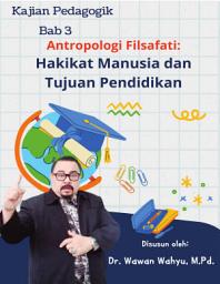 Icon image Tugas 3 - Antropologi Filsafati: Hakikat Manusia dan Tujuan Pendidikan - Kajian Pedagogik