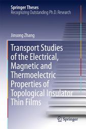 Icon image Transport Studies of the Electrical, Magnetic and Thermoelectric properties of Topological Insulator Thin Films