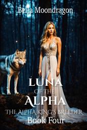 Icon image Luna of the Alpha: The Alpha King's Breeder Book 4