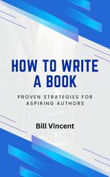 Icon image How to Write a Book: Proven Strategies for Aspiring Authors