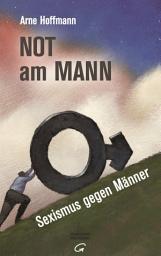 Icon image Not am Mann: Sexismus gegen Männer