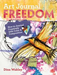 Icon image Art Journal Freedom: How to Journal Creatively With Color & Composition