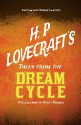 Icon image H. P. Lovecraft's Tales from the Dream Cycle - A Collection of Short Stories (Fantasy and Horror Classics): With a Dedication by George Henry Weiss