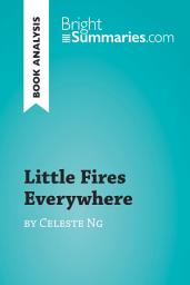 Icon image Little Fires Everywhere by Celeste Ng (Book Analysis): Detailed Summary, Analysis and Reading Guide