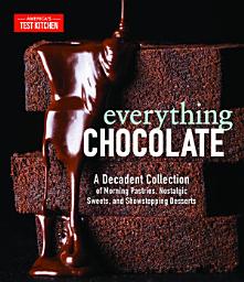 Icon image Everything Chocolate: A Decadent Collection of Morning Pastries, Nostalgic Sweets, and Showstopping Desserts