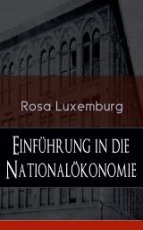 Icon image Einführung in die Nationalökonomie: Was ist Nationalökonomie? + Wirtschaftsgeschichtliches + Die Warenproduktion + Lohnarbeit + Die Tendenzen der kapitalistischen Wirtschaft