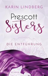 Icon image Die Entführung: Prescott Sisters 2 - Liebesroman