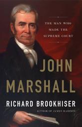 Icon image John Marshall: The Man Who Made the Supreme Court