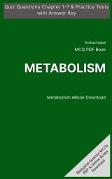 Icon image Metabolism MCQ (Multiple Choice Questions): Quiz Questions Chapter 1-7 & Practice Tests with Answers PDF (Biological Science MCQs, Notes & Study Guide)