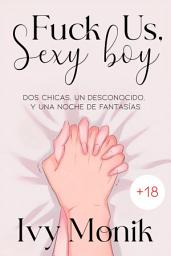 Icon image Fuck Us, Sexy boy: Una historia erótica corta