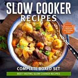 Icon image Slow Cooker Recipes Complete Boxed Set - Best Tasting Slow Cooker Recipes: 3 Books In 1 Boxed Set Slow Cooking Recipes: 3 Books In 1 Boxed Set - 2015 Slow Cooking Recipes