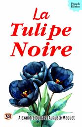 Icon image La tulipe noire: Alexandre Dumas [Author]; Auguste Maquet's Bestseller & Famous Book