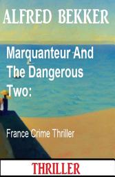 Icon image Marquanteur And The Dangerous Two: France Crime Thriller