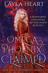 Icon image Omega Phoenix: Claimed (Her Shifter Harem’s Babies 1): A Paranormal Omegaverse Reverse Harem Romance