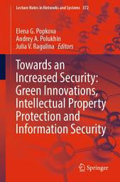 Icon image Towards an Increased Security: Green Innovations, Intellectual Property Protection and Information Security