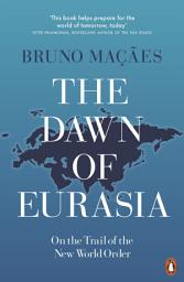 Icon image The Dawn of Eurasia: On the Trail of the New World Order