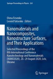 Icon image Nanomaterials and Nanocomposites, Nanostructure Surfaces, and Their Applications: Selected Proceedings of the 8th International Conference Nanotechnology and Nanomaterials (NANO2020), 26–29 August 2020, Lviv, Ukraine