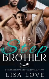 Icon image His Stepbrother - Book 2: A Taboo Dubcon MMM First Time Gay Erotica