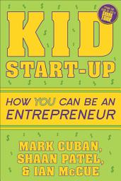 Icon image Kid Start-Up: How YOU Can Become an Entrepreneur