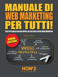 Icon image MANUALE DI WEB MARKETING PER TUTTI! Con tutto quello che devi sapere, dal SEO/SEM al Social Media Marketing: EDIZIONE 2022