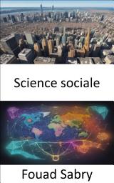 Icon image Science sociale: Démêler la tapisserie de la société, un guide complet des sciences sociales