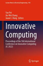 Icon image Innovative Computing: Proceedings of the 5th International Conference on Innovative Computing (IC 2022)