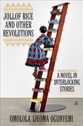 Icon image Jollof Rice and Other Revolutions: A Novel in Interlocking Stories