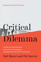 Icon image Critical Dilemma: The Rise of Critical Theories and Social Justice Ideology—Implications for the Church and Society