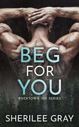 Icon image Beg For You (Rocktown Ink #1)