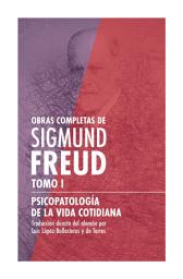 Icon image Sigmund Freud. Tomo I - Psicopatología de la vida cotidiana: Obras Completas de Sigmund Freud - Olvidos, equivocaciones, torpezas, supersticiones y errores