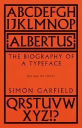 Icon image Albertus: The Biography of a Typeface (The ABC of Fonts)