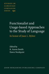 Icon image Functionalist and Usage-based Approaches to the Study of Language: In honor of Joan L. Bybee