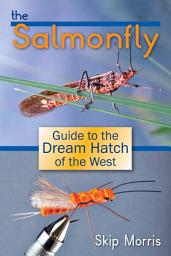 Icon image The Salmonfly: Guide to the Dream Hatch of the West