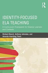 Icon image Identity-Focused ELA Teaching: A Curriculum Framework for Diverse Learners and Contexts