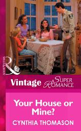 Icon image Your House or Mine? (Mills & Boon Vintage Superromance)