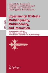 Icon image Experimental IR Meets Multilinguality, Multimodality, and Interaction: 6th International Conference of the CLEF Association, CLEF'15, Toulouse, France, September 8-11, 2015, Proceedings