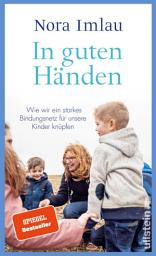 Icon image In guten Händen: Kita, Schule, Großeltern - wie wir ein starkes Bindungsnetz für unsere Kinder knüpfen können | Bestsellerautorin Nora Imlau über ein Thema, das alle Eltern beschäftigt