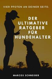 Icon image Vier Pfoten an deiner Seite: Der ultimative Ratgeber für Hundehalter