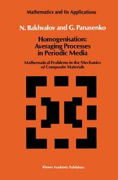 Icon image Homogenisation: Averaging Processes in Periodic Media: Mathematical Problems in the Mechanics of Composite Materials